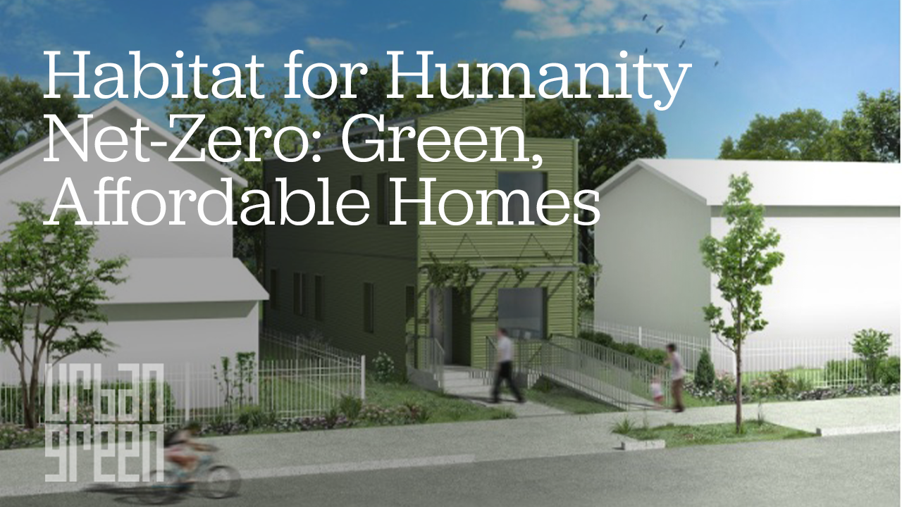 Habitat for Humanity Net Zero Green, affordable homes Urban Green Council